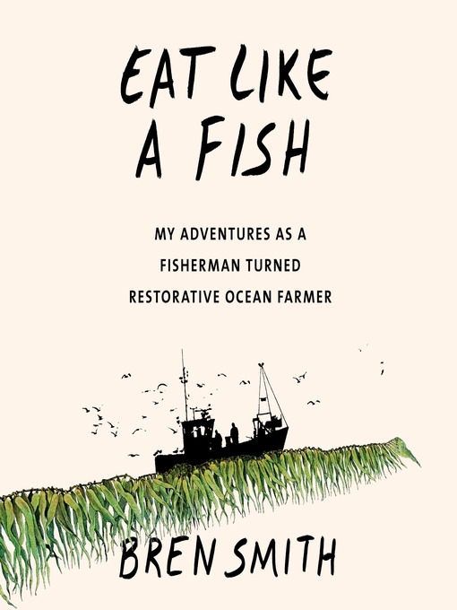 Title details for Eat Like a Fish by Bren Smith - Available